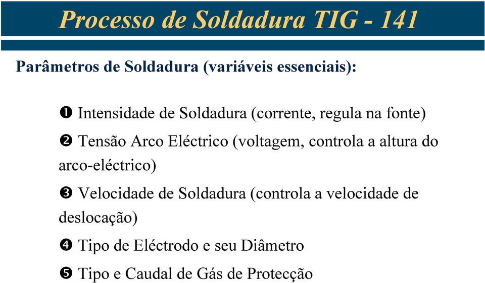 altura do arco-eléctrico) Velocidade de Soldadura (controla a velocidade