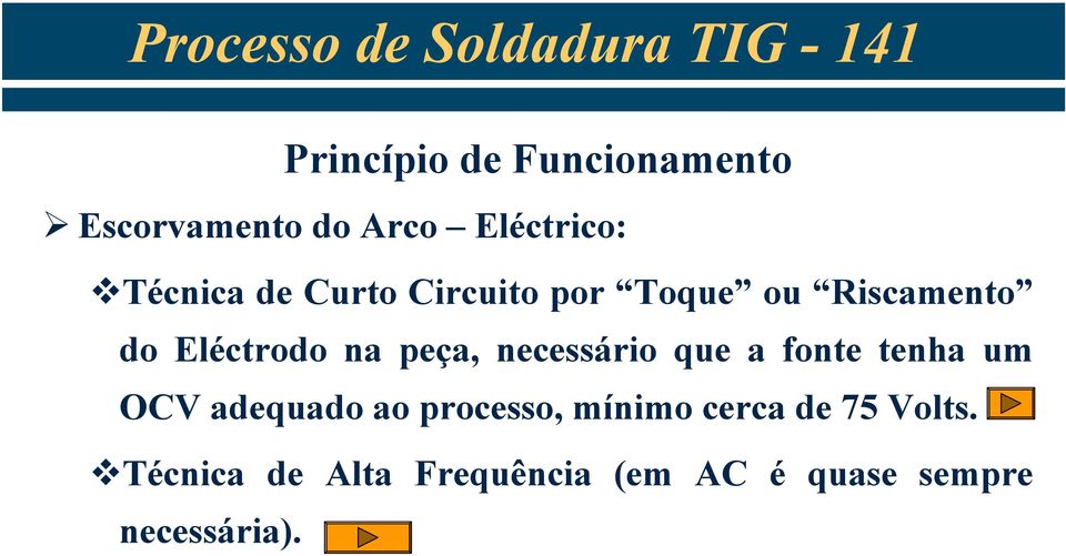 necessário que a fonte tenha um OCV adequado ao processo, mínimo