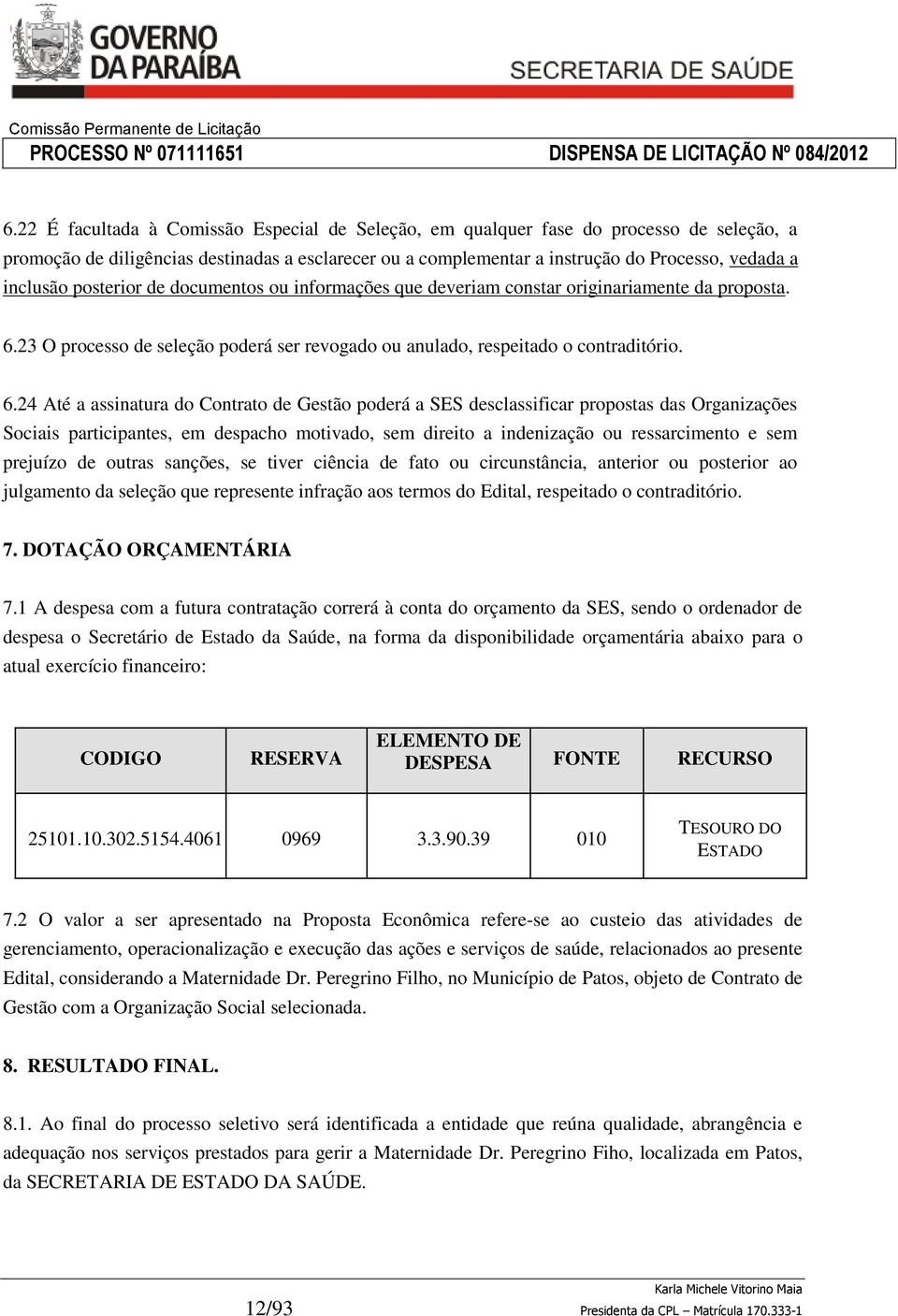 23 O processo de seleção poderá ser revogado ou anulado, respeitado o contraditório. 6.