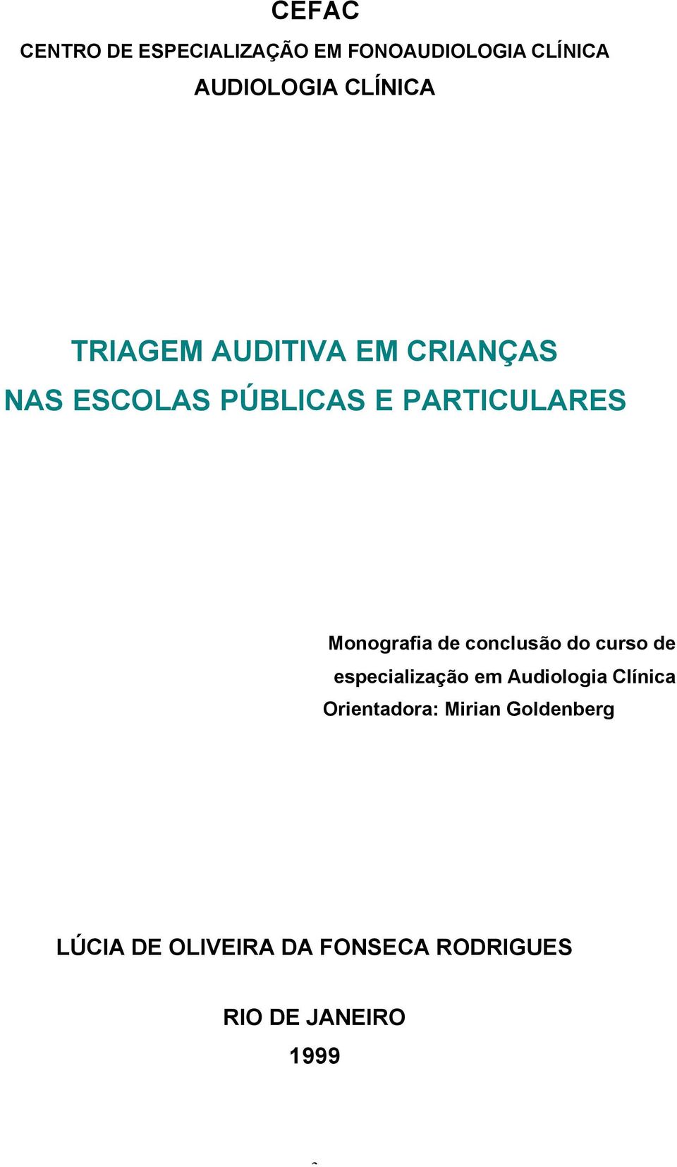 de conclusão do curso de especialização em Audiologia Clínica Orientadora: