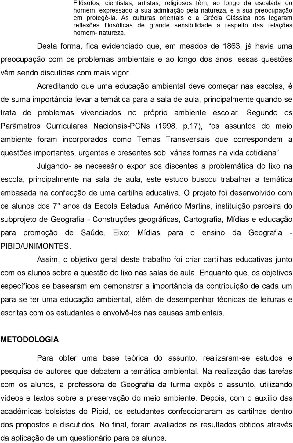 Desta forma, fica evidenciado que, em meados de 1863, já havia uma preocupação com os problemas ambientais e ao longo dos anos, essas questões vêm sendo discutidas com mais vigor.