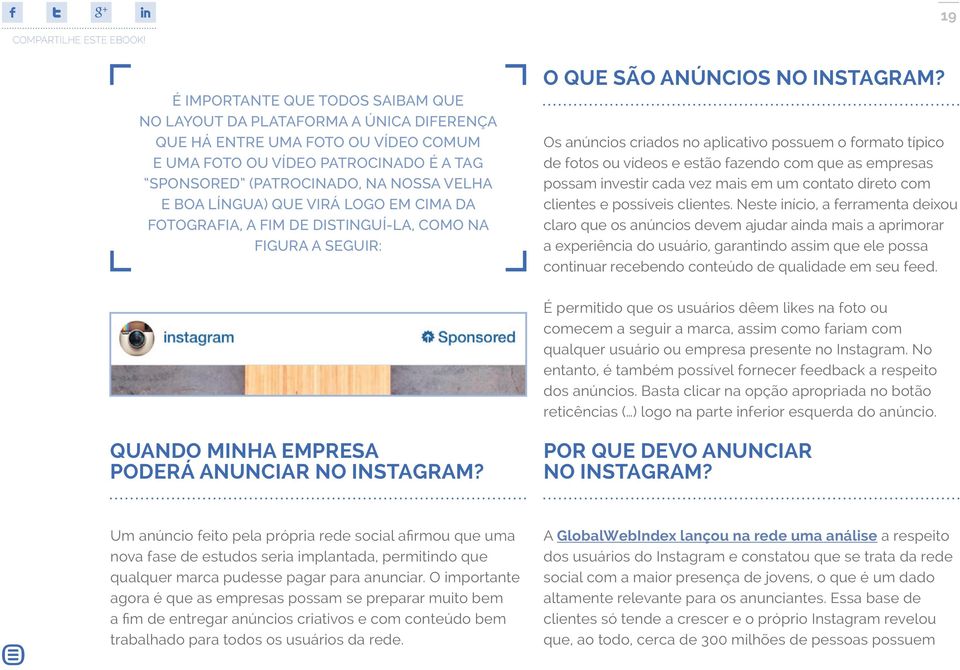 Os anúncios criados no aplicativo possuem o formato típico de fotos ou vídeos e estão fazendo com que as empresas possam investir cada vez mais em um contato direto com clientes e possíveis clientes.