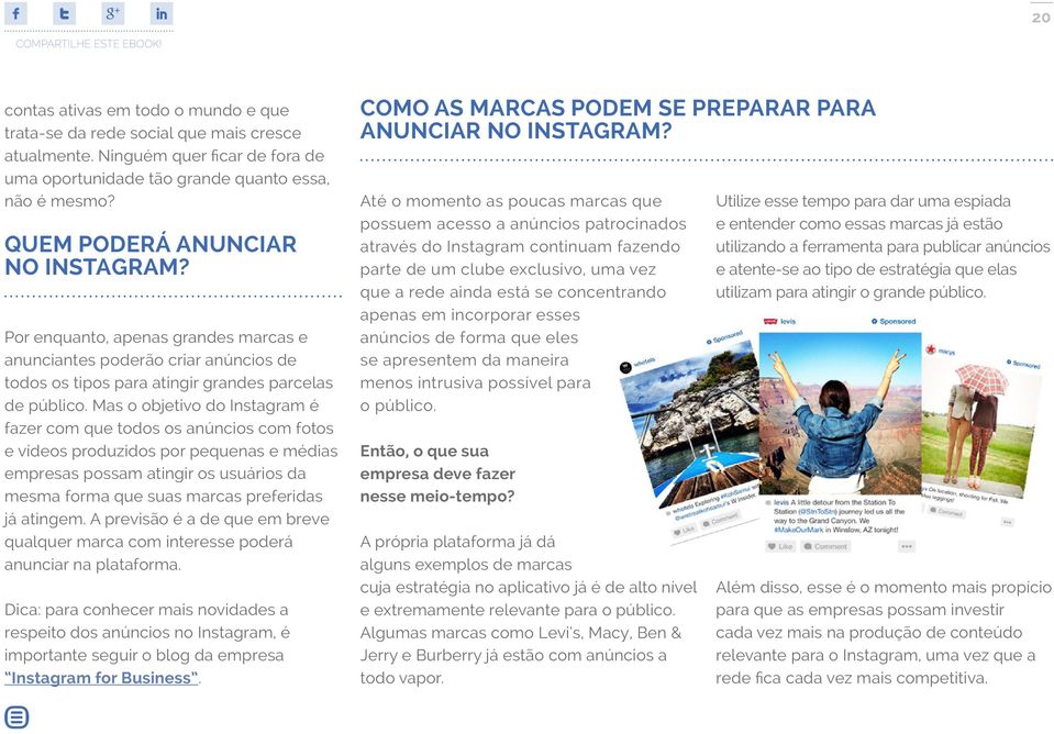 Mas o objetivo do Instagram é fazer com que todos os anúncios com fotos e vídeos produzidos por pequenas e médias empresas possam atingir os usuários da mesma forma que suas marcas preferidas já