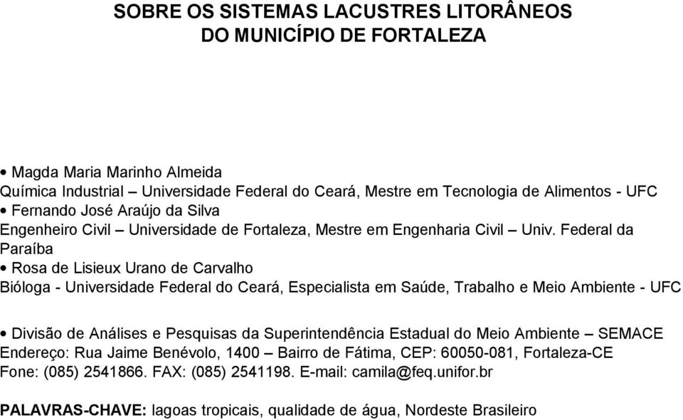 Federal da Paraíba Rosa de Lisieux Urano de Carvalho Bióloga - Universidade Federal do Ceará, Especialista em Saúde, Trabalho e Meio Ambiente - UFC Divisão de Análises e Pesquisas da