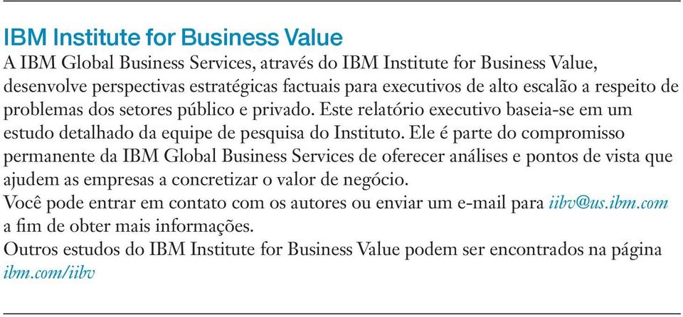 Ele é parte do compromisso permanente da IBM Global Business Services de oferecer análises e pontos de vista que ajudem as empresas a concretizar o valor de negócio.