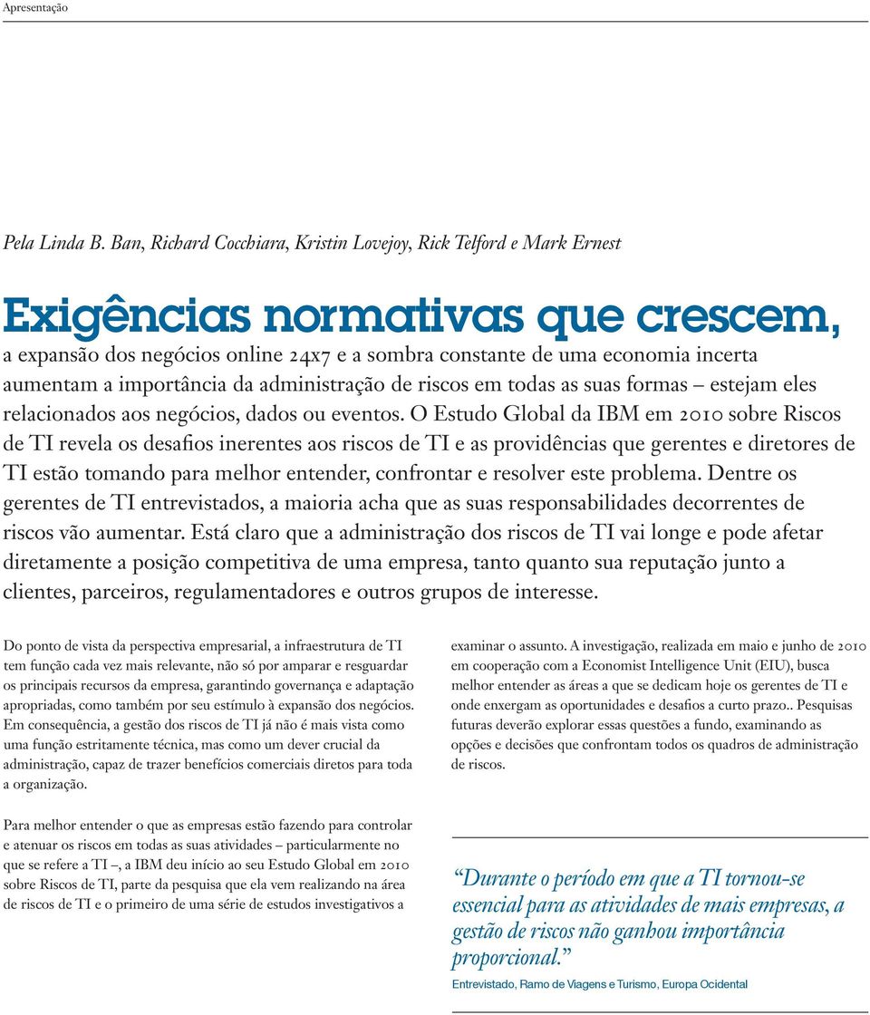 importância da administração de riscos em todas as suas formas estejam eles relacionados aos negócios, dados ou eventos.