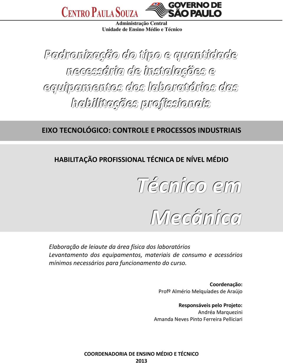 laboratórios Levantamento dos equipamentos, materiais de consumo e acessórios mínimos necessários para funcionamento do curso.