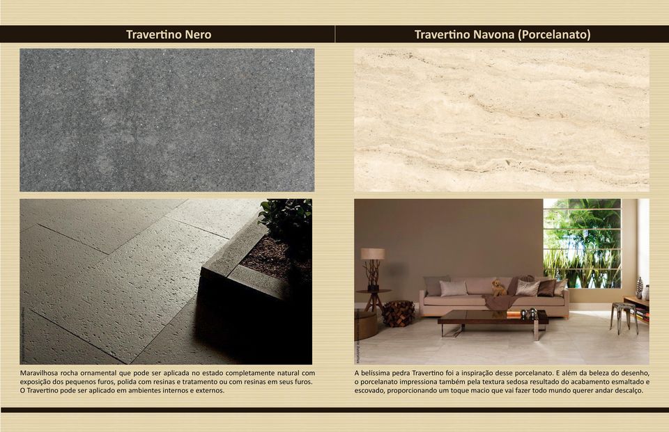 O Travertino pode ser aplicado em ambientes internos e externos. A belíssima pedra Travertino foi a inspiração desse porcelanato.