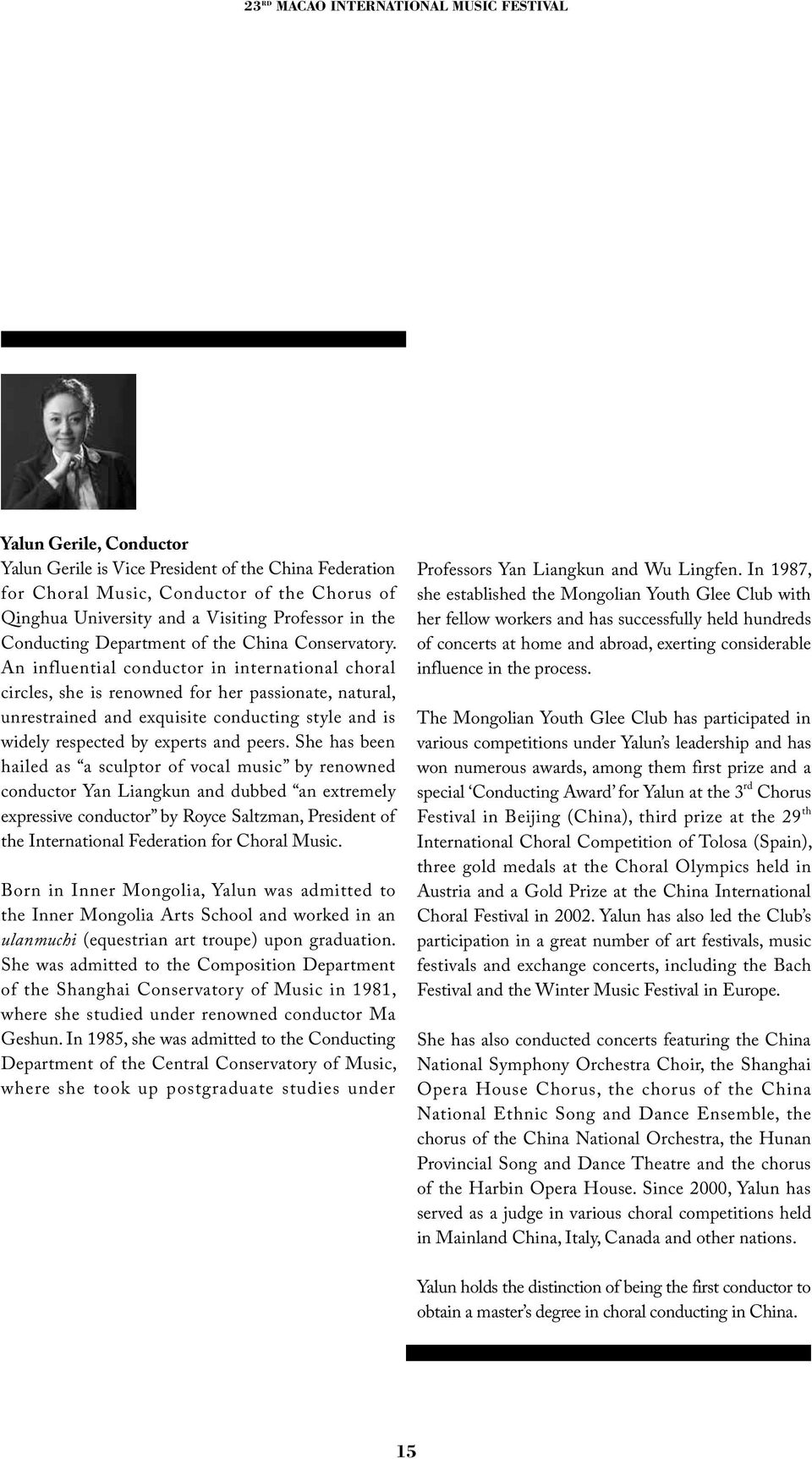 An influential conductor in international choral circles, she is renowned for her passionate, natural, unrestrained and exquisite conducting style and is widely respected by experts and peers.