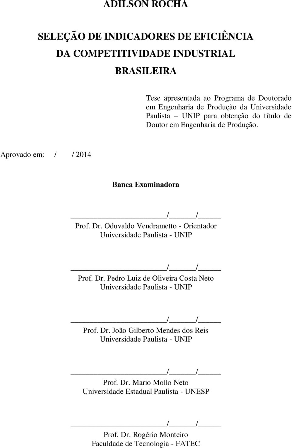 Oduvaldo Vendrametto - Orientador Universidade Paulista - UNIP / / Prof. Dr. Pedro Luiz de Oliveira Costa Neto Universidade Paulista - UNIP / / Prof. Dr. João Gilberto Mendes dos Reis Universidade Paulista - UNIP / / Prof.