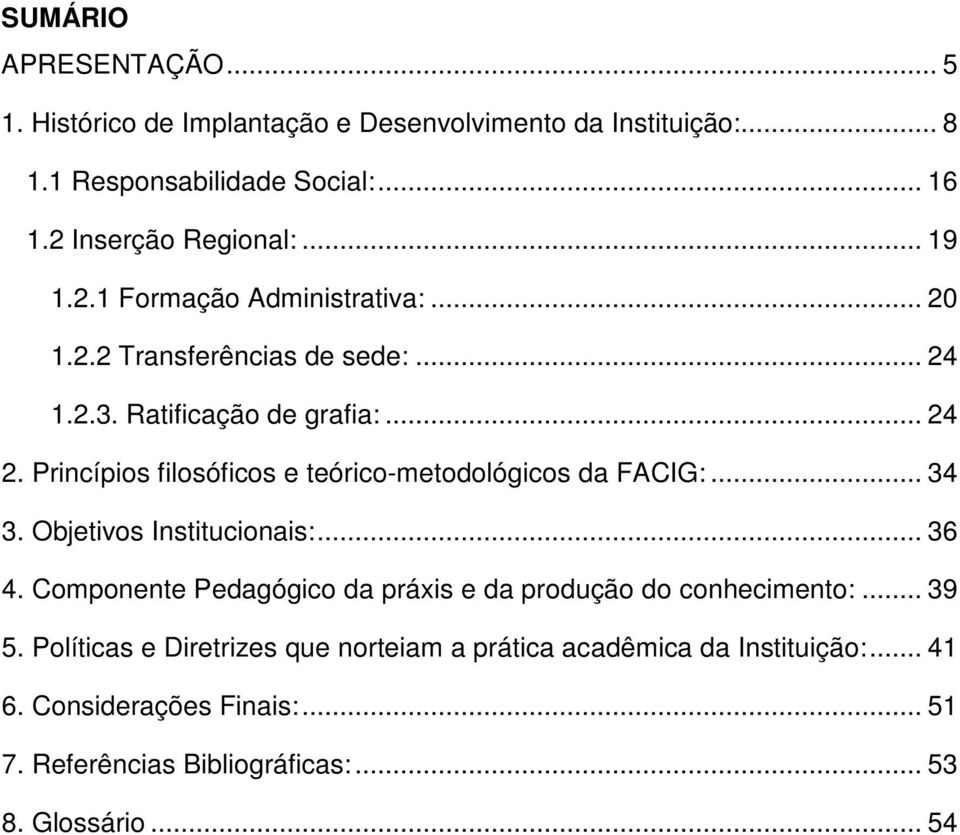 Princípios filosóficos e teórico-metodológicos da FACIG:... 34 3. Objetivos Institucionais:... 36 4.