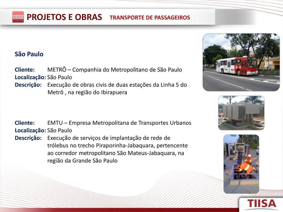 Metropolitana de Transportes Urbanos Localização: São Paulo Descrição: Execução de serviços de implantação de rede de