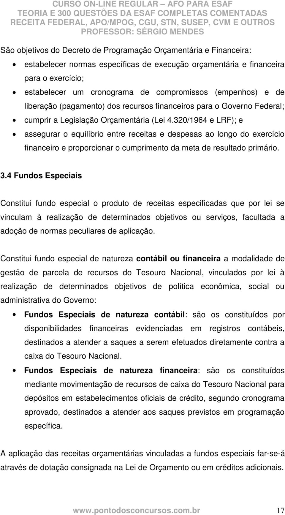 320/1964 e LRF); e assegurar o equilíbrio entre receitas e despesas ao longo do exercício financeiro e proporcionar o cumprimento da meta de resultado primário. 3.