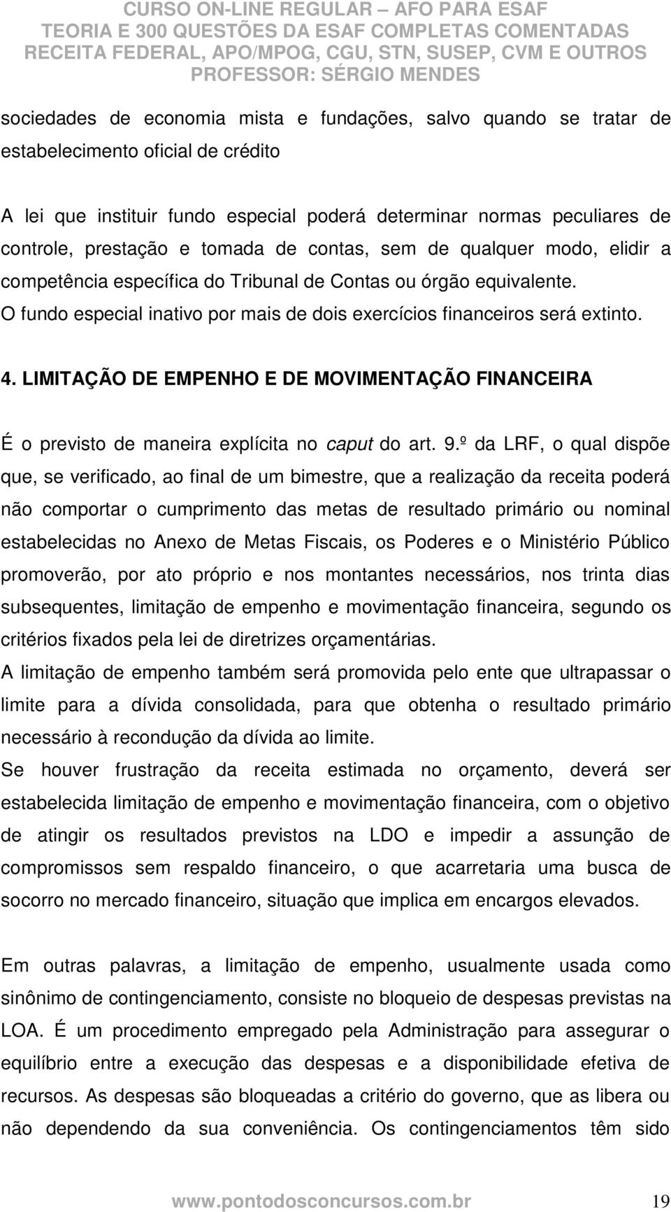 LIMITAÇÃO DE EMPENHO E DE MOVIMENTAÇÃO FINANCEIRA É o previsto de maneira explícita no caput do art. 9.