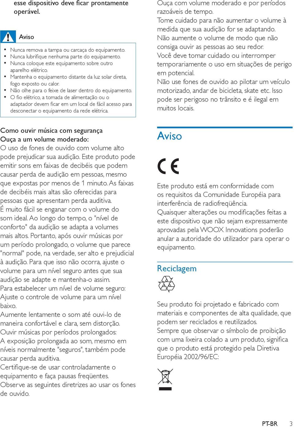 O fio elétrico, a tomada de alimentação ou o adaptador devem ficar em um local de fácil acesso para desconectar o equipamento da rede elétrica.