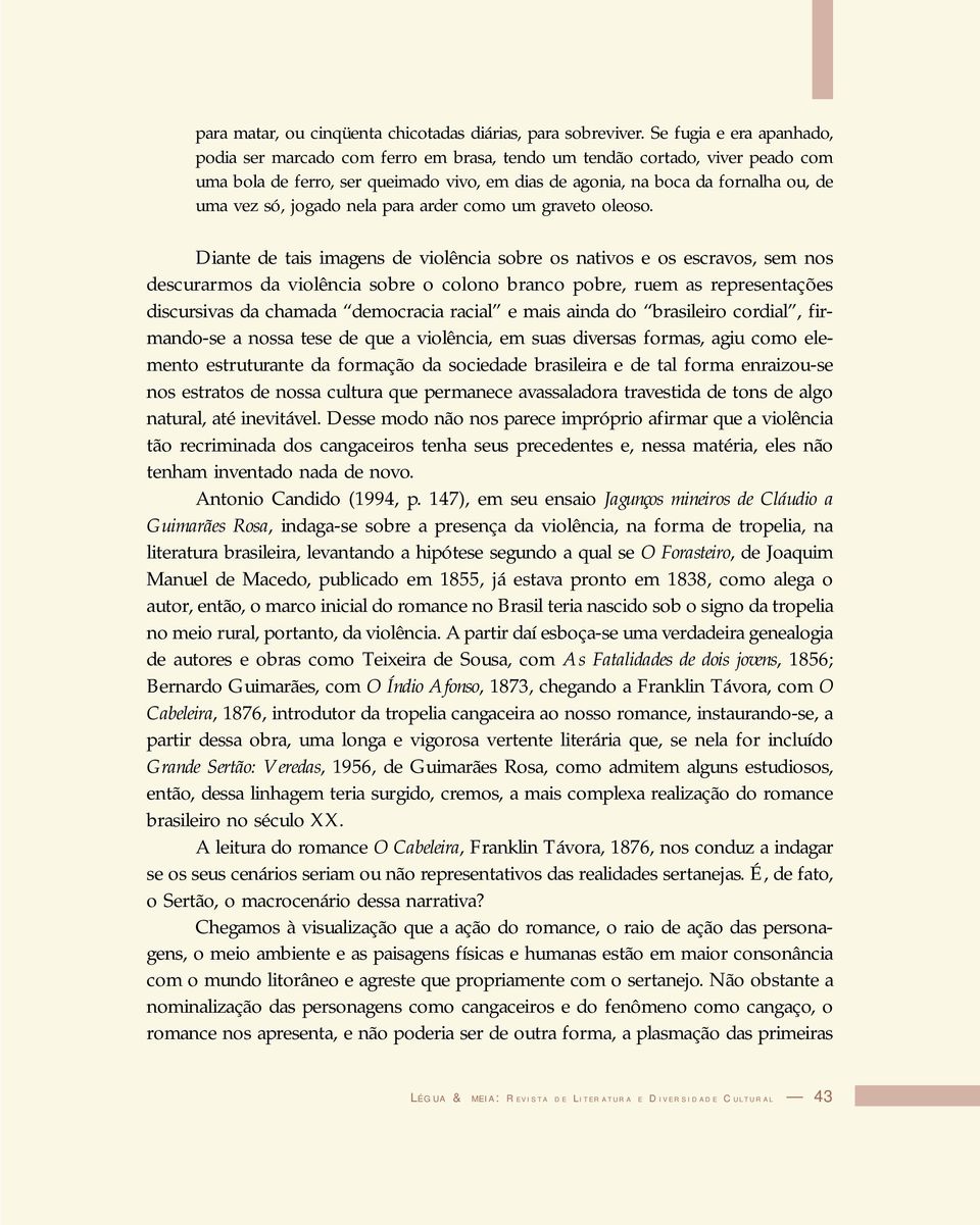 jogado nela para arder como um graveto oleoso.