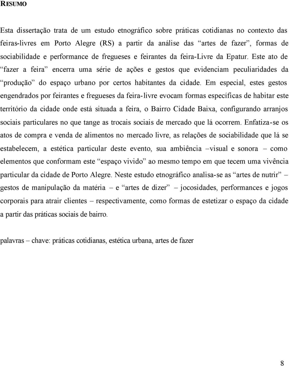 Este ato de fazer a feira encerra uma série de ações e gestos que evidenciam peculiaridades da produção do espaço urbano por certos habitantes da cidade.