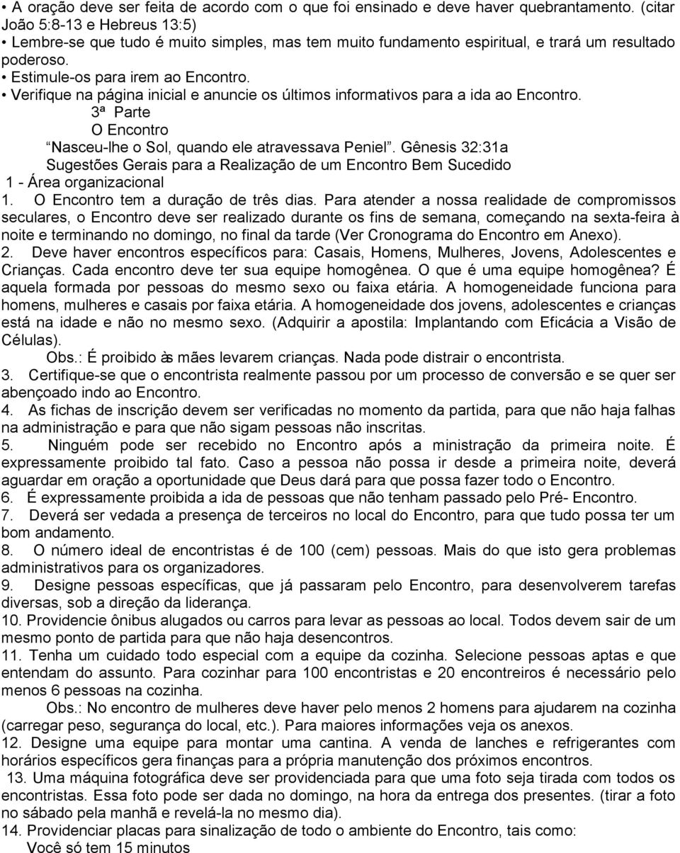 Verifique na página inicial e anuncie os últimos informativos para a ida ao Encontro. 3ª Parte O Encontro Nasceu-lhe o Sol, quando ele atravessava Peniel.