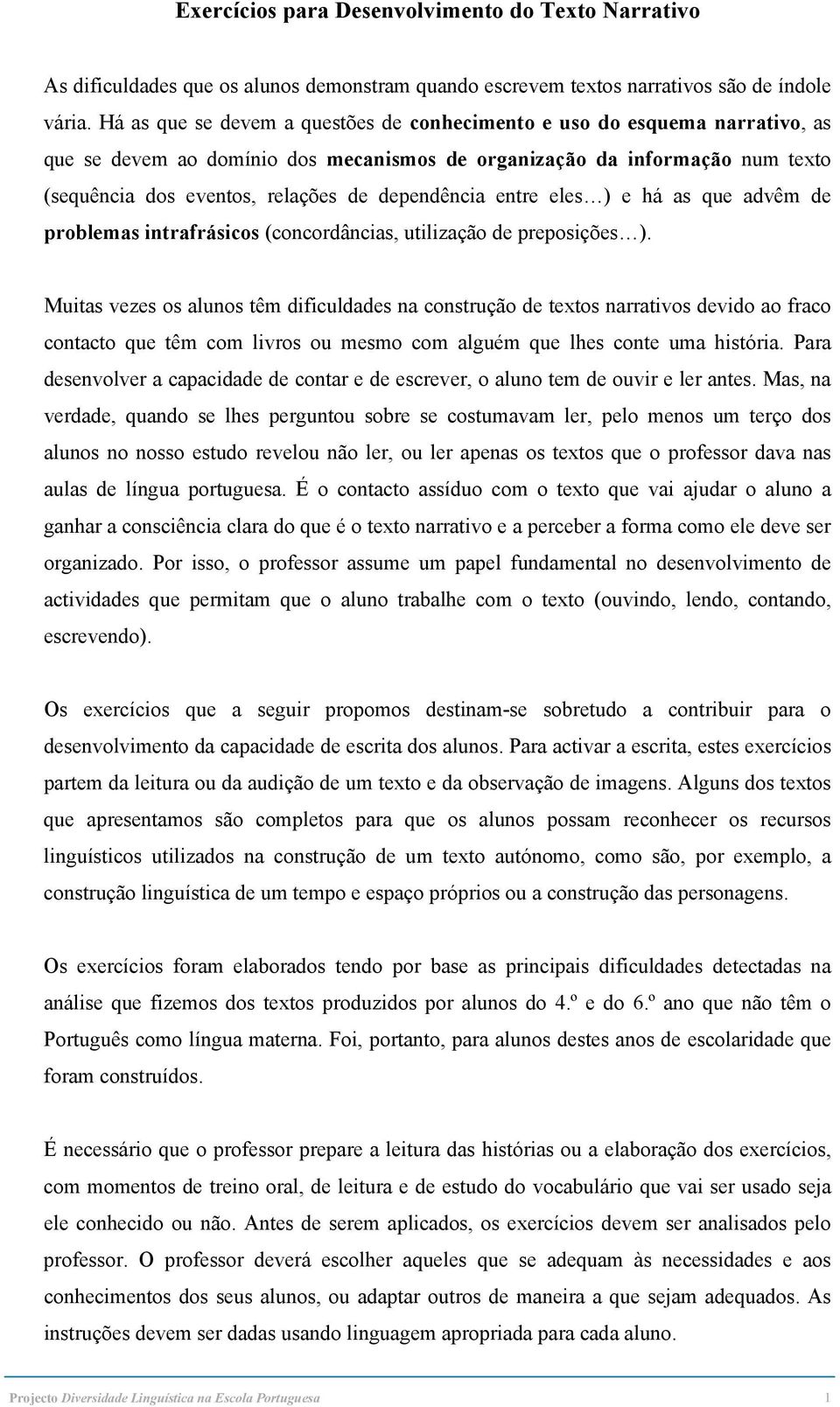 dependência entre eles ) e há as que advêm de problemas intrafrásicos (concordâncias, utilização de preposições ).