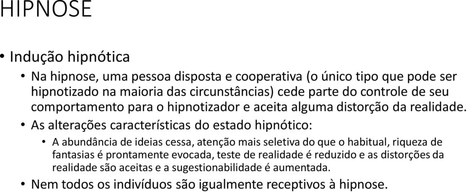 As alterações características do estado hipnótico: A abundância de ideias cessa, atenção mais seletiva do que o habitual, riqueza de fantasias é