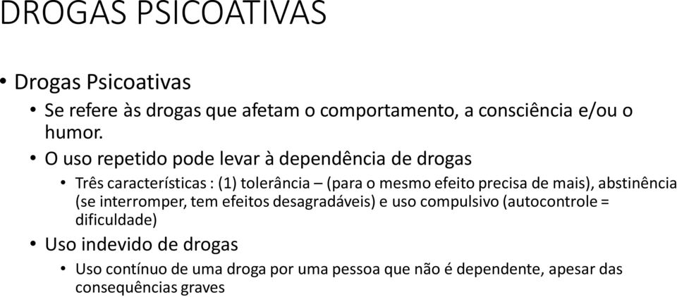 precisa de mais), abstinência (se interromper, tem efeitos desagradáveis) e uso compulsivo (autocontrole =