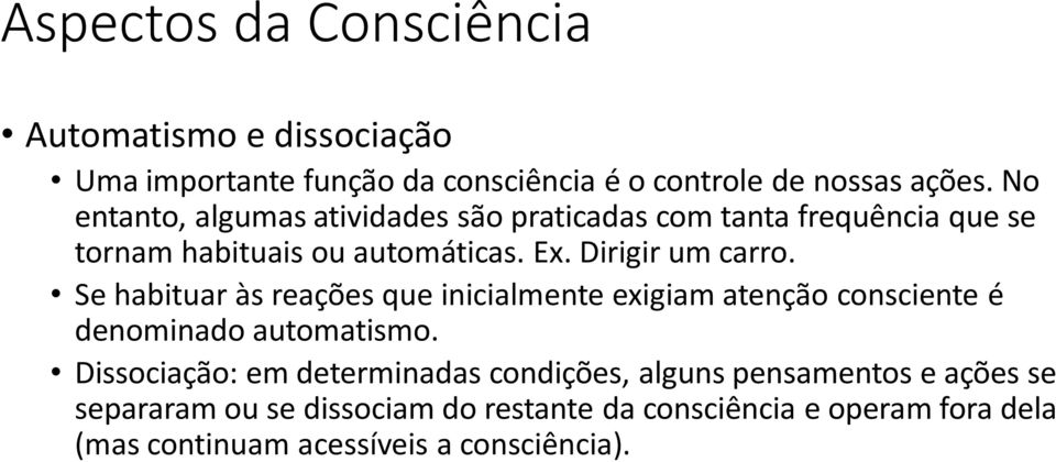 Se habituar às reações que inicialmente exigiam atenção consciente é denominado automatismo.