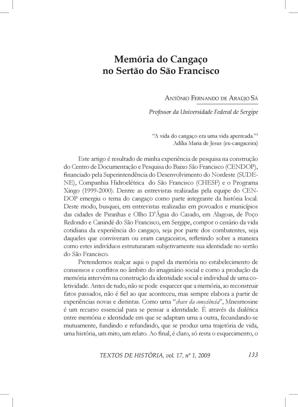 Superintendência do Desenvolvimento do Nordeste (SUDE- NE), Companhia Hidroelétrica do São Francisco (CHESF) e o Programa Xingo (1999-2000).