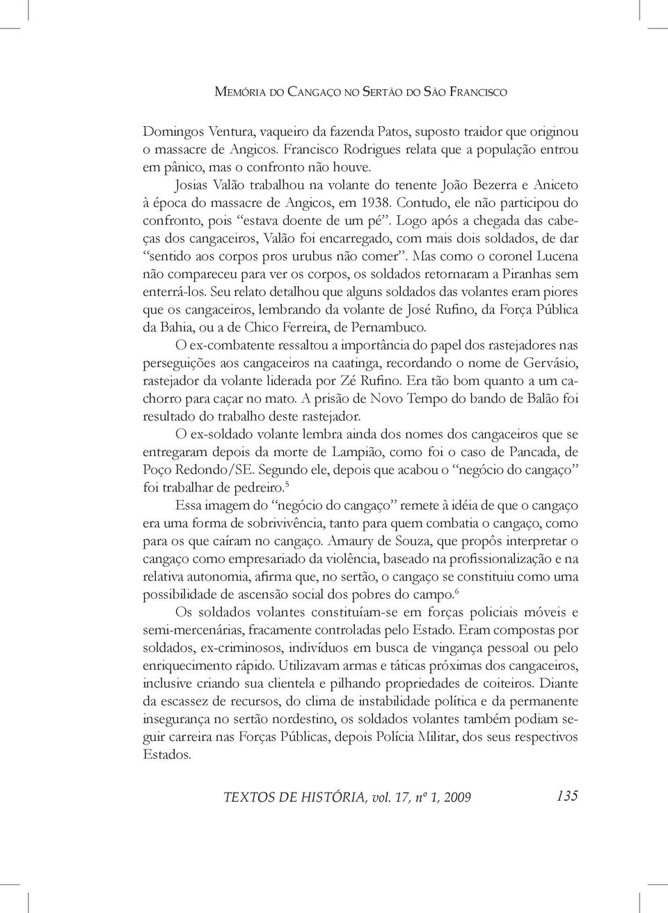 Contudo, ele não participou do confronto, pois estava doente de um pé.