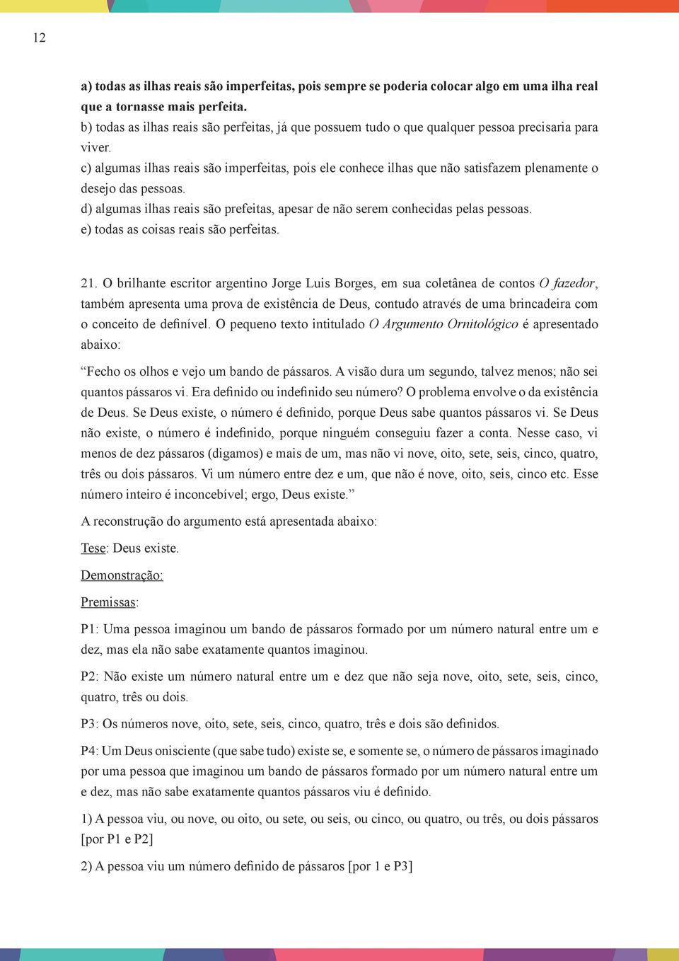 c) algumas ilhas reais são imperfeitas, pois ele conhece ilhas que não satisfazem plenamente o desejo das pessoas. d) algumas ilhas reais são prefeitas, apesar de não serem conhecidas pelas pessoas.