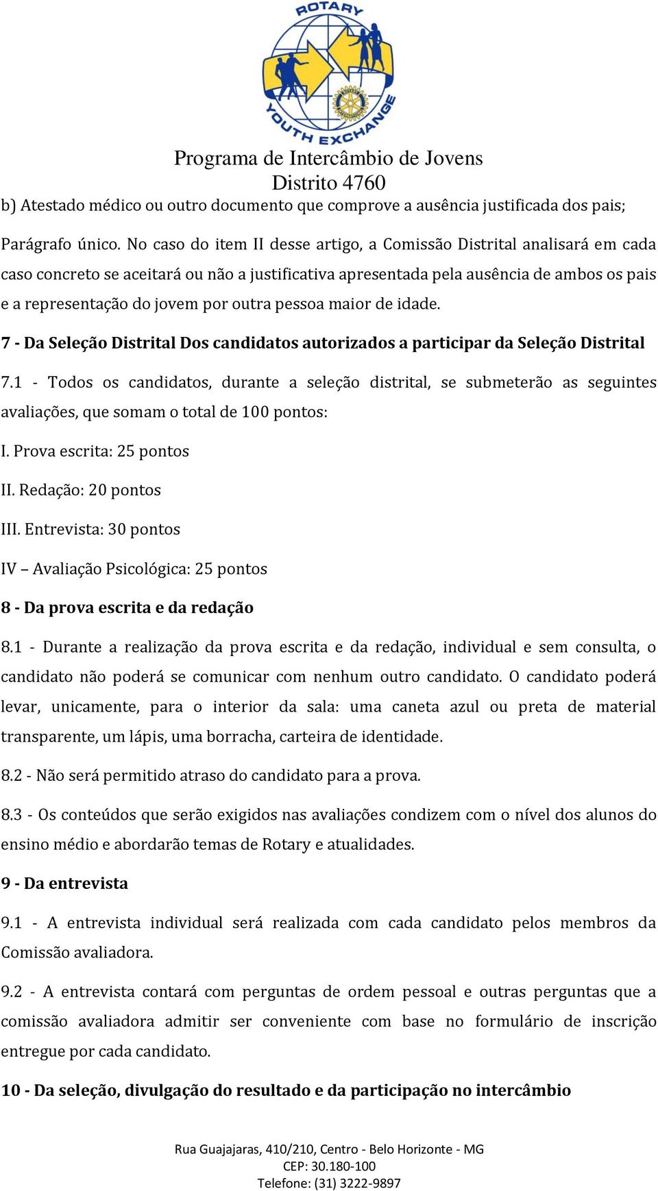 outra pessoa maior de idade. 7 - Da Seleção Distrital Dos candidatos autorizados a participar da Seleção Distrital 7.