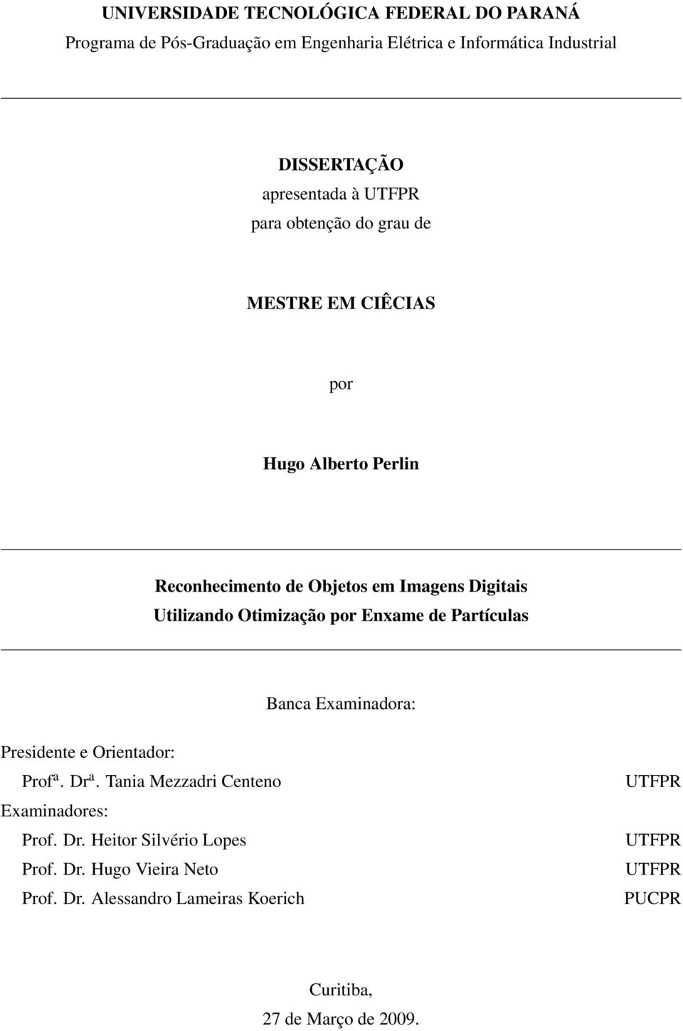 Utilizando Otimização por Enxame de Partículas Banca Examinadora: Presidente e Orientador: Prof a.dr a.