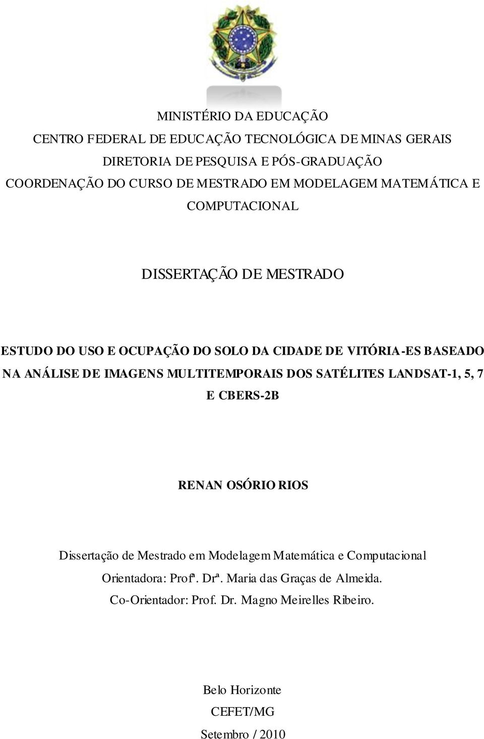 ANÁLISE DE IMAGENS MULTITEMPORAIS DOS SATÉLITES LANDSAT-1, 5, 7 E CBERS-2B RENAN OSÓRIO RIOS Dissertação de Mestrado em Modelagem Matemática e