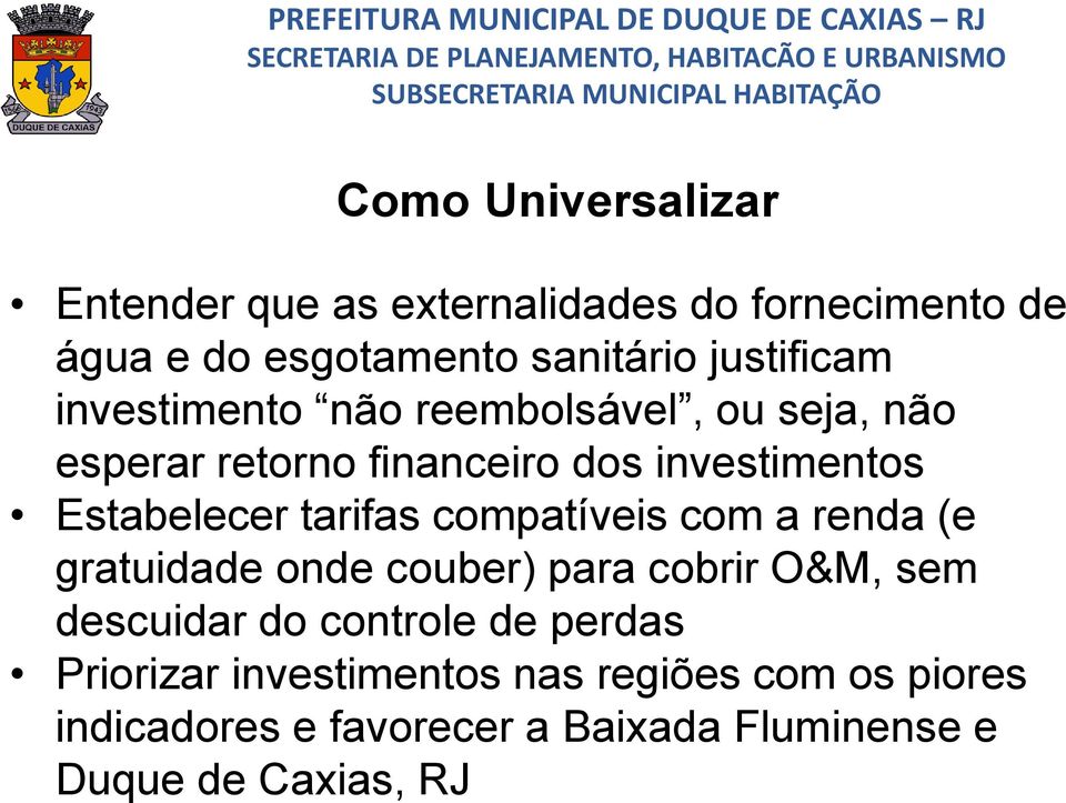 Estabelecer tarifas compatíveis com a renda (e gratuidade onde couber) para cobrir O&M, sem descuidar do