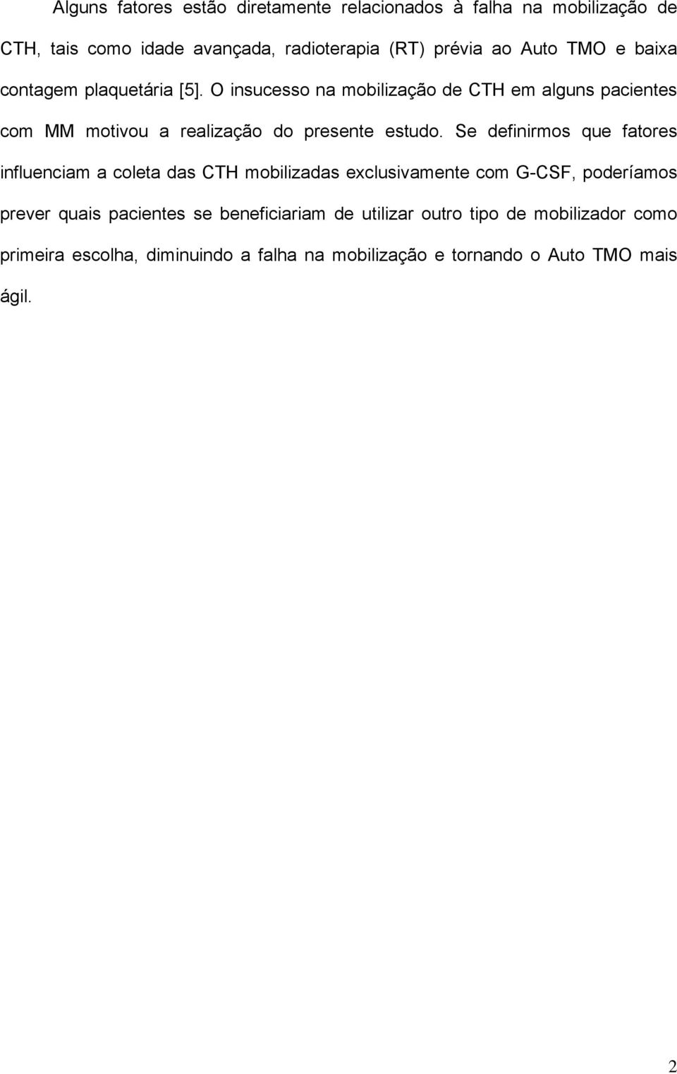 O insucesso na mobilização de CTH em alguns pacientes com MM motivou a realização do presente estudo.