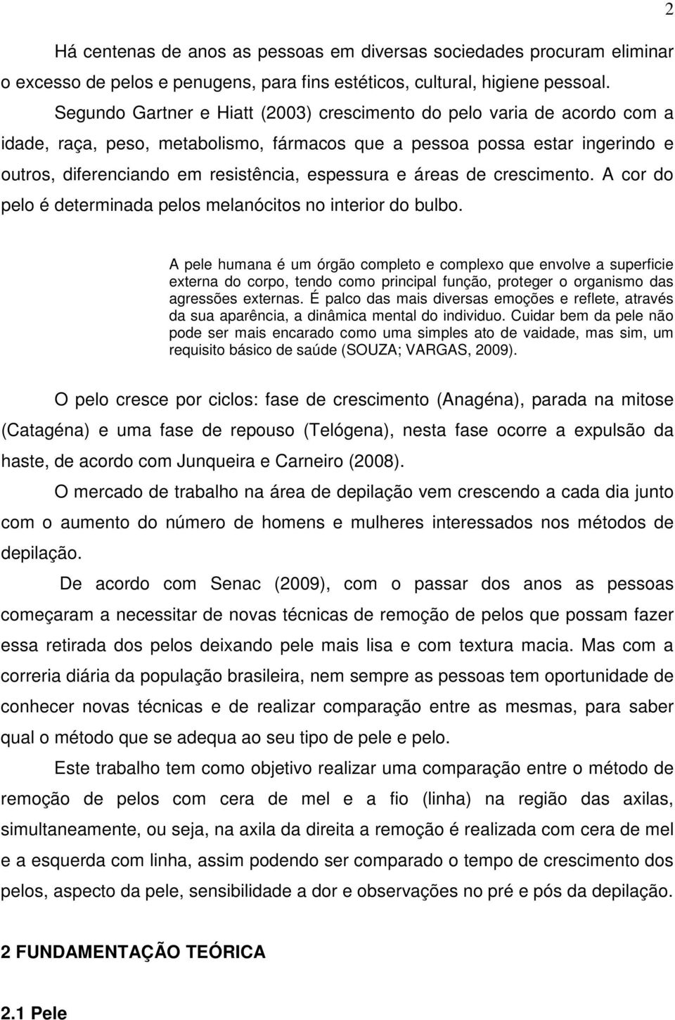 e áreas de crescimento. A cor do pelo é determinada pelos melanócitos no interior do bulbo.