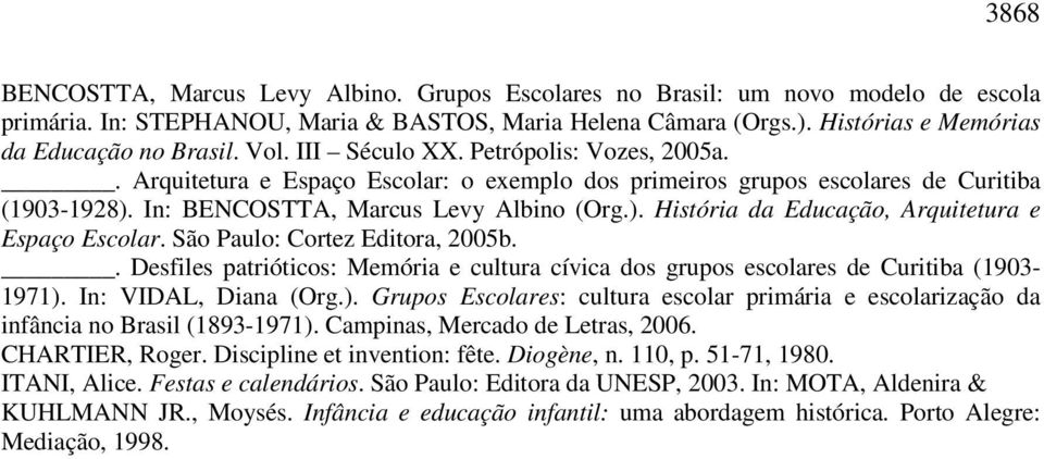 In: BENCOSTTA, Marcus Levy Albino (Org.). História da Educação, Arquitetura e Espaço Escolar. São Paulo: Cortez Editora, 2005b.