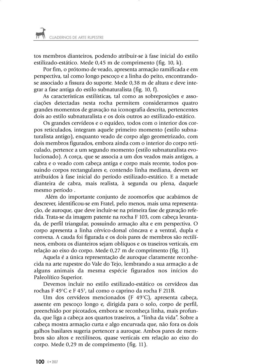 Mede 0,38 m de altura e deve integrar a fase antiga do estilo subnaturalista (fig. 10, f).