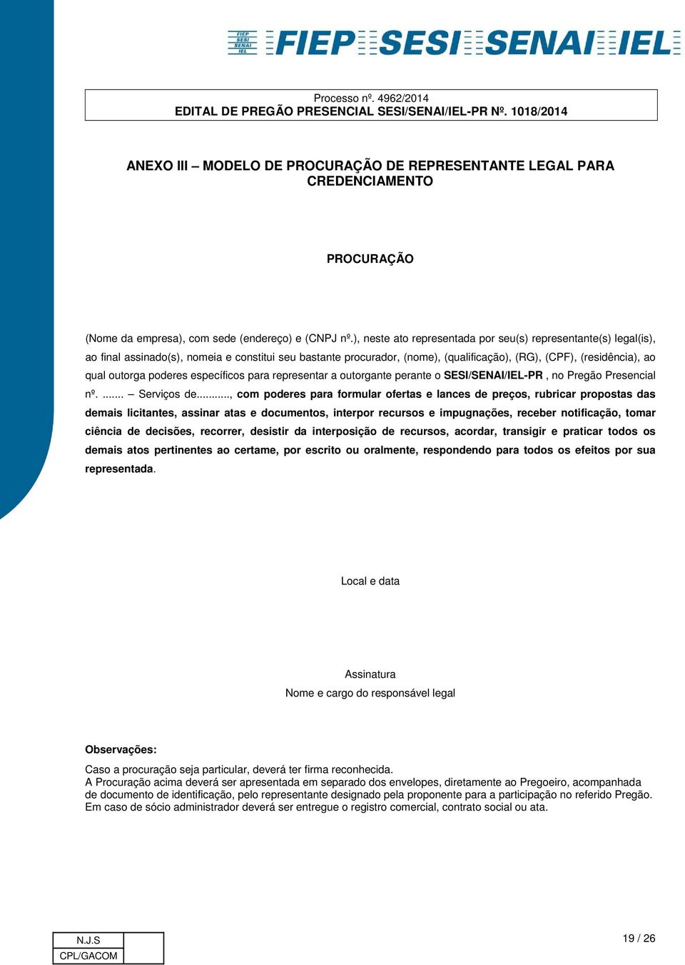 poderes específicos para representar a outorgante perante o SESI/SENAI/IEL-PR, no Pregão Presencial nº.... Serviços de.