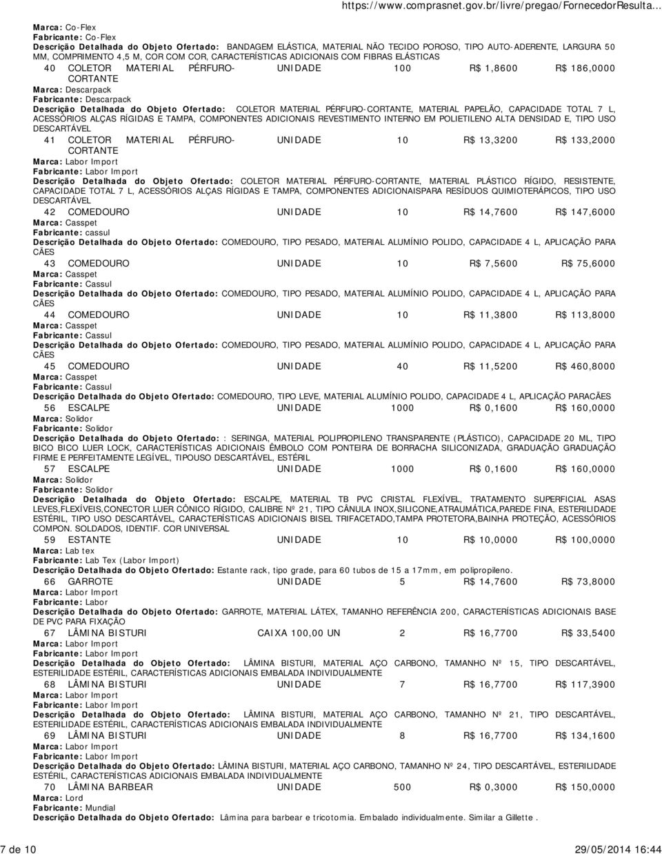 PÉRFURO-CORTANTE, MATERIAL PAPELÃO, CAPACIDADE TOTAL 7 L, ACESSÓRIOS ALÇAS RÍGIDAS E TAMPA, COMPONENTES ADICIONAIS REVESTIMENTO INTERNO EM POLIETILENO ALTA DENSIDAD E, TIPO USO DESCARTÁVEL 41 COLETOR