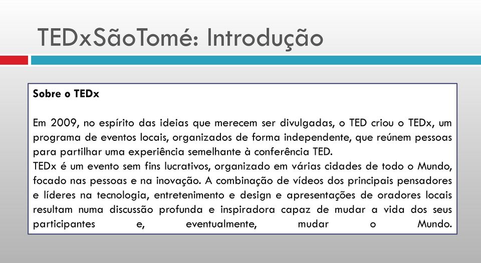 TEDx é um evento sem fins lucrativos, organizado em várias cidades de todo o Mundo, focado nas pessoas e na inovação.