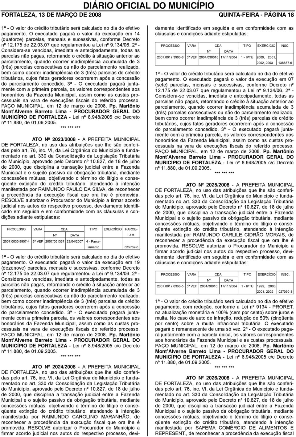 2ª - Considera-se vencidas, imediata e antecipadamente, todas as parcelas não pagas, retornando o crédito à situação anterior ao parcelamento, quando ocorrer inadimplência acumulada de 3 (três)