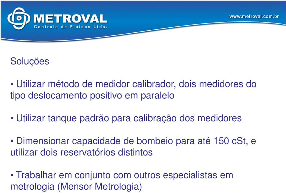 medidores Dimensionar capacidade de bombeio para até 150 cst, e utilizar dois