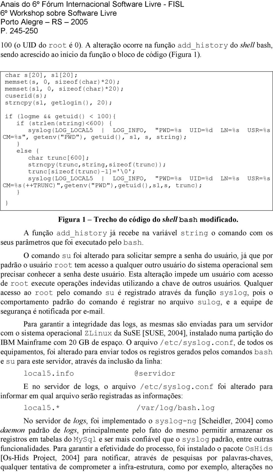 LOG_INFO, "PWD=%s UID=%d LN=%s USR=%s CM=%s", getenv("pwd"), getuid(), s1, s, string); } else { char trunc[600]; strncpy(trunc,string,sizeof(trunc)); trunc[sizeof(trunc)-1]='\0'; syslog(log_local5