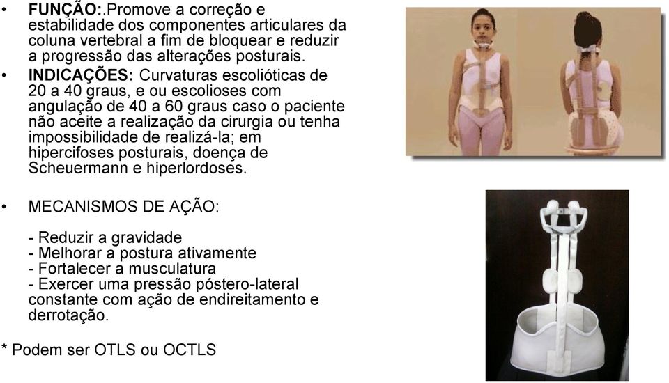 tenha impossibilidade de realizá-la; em hipercifoses posturais, doença de Scheuermann e hiperlordoses.