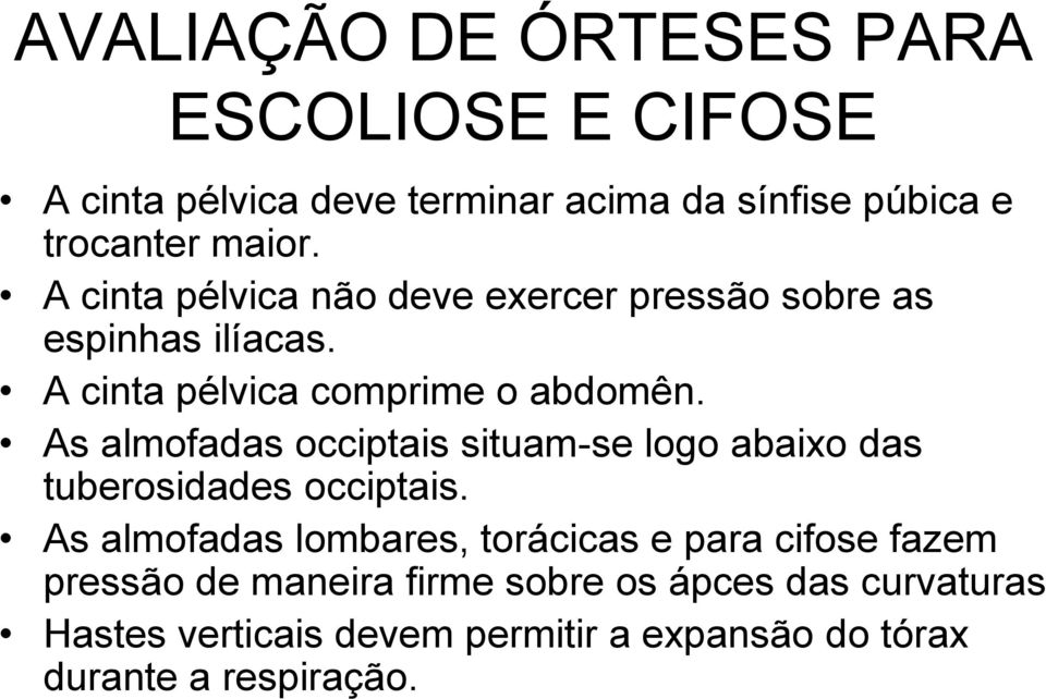 As almofadas occiptais situam-se logo abaixo das tuberosidades occiptais.