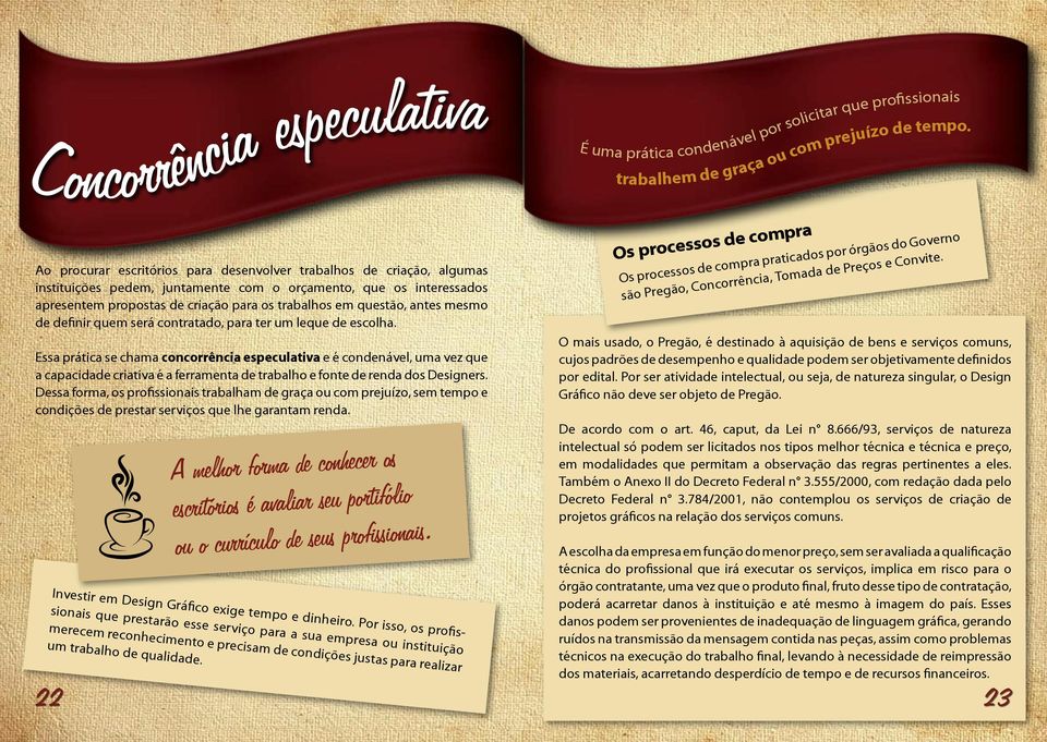 questão, antes mesmo de definir quem será contratado, para ter um leque de escolha.