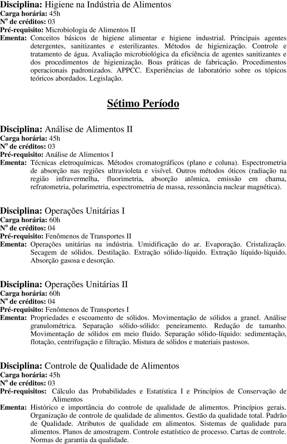 Avaliação microbiológica da eficiência de agentes sanitizantes e dos procedimentos de higienização. Boas práticas de fabricação. Procedimentos operacionais padronizados. APPCC.