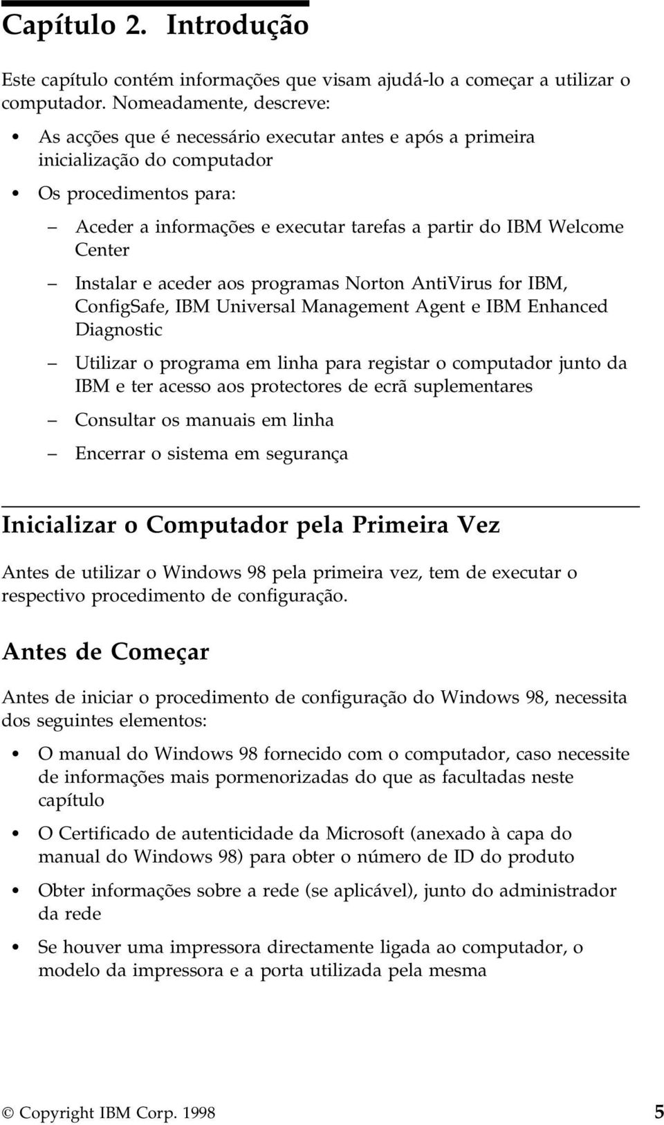 Center Instalar e aceder aos programas Norton AntiVirus for IBM, ConfigSafe, IBM Universal Management Agent e IBM Enhanced Diagnostic Utilizar o programa em linha para registar o computador junto da