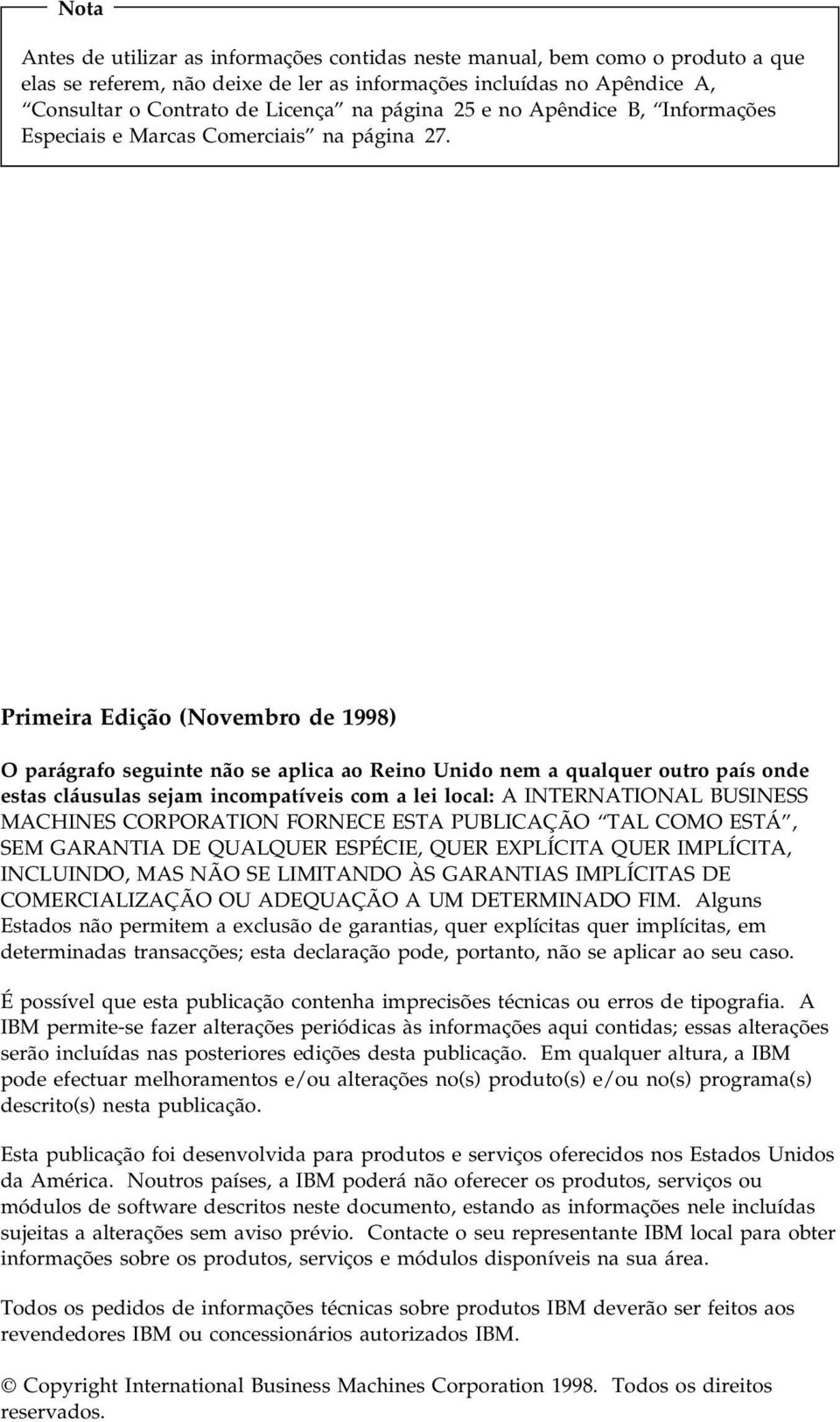 Primeira Edição (Novembro de 1998) O parágrafo seguinte não se aplica ao Reino Unido nem a qualquer outro país onde estas cláusulas sejam incompatíveis com a lei local: A INTERNATIONAL BUSINESS