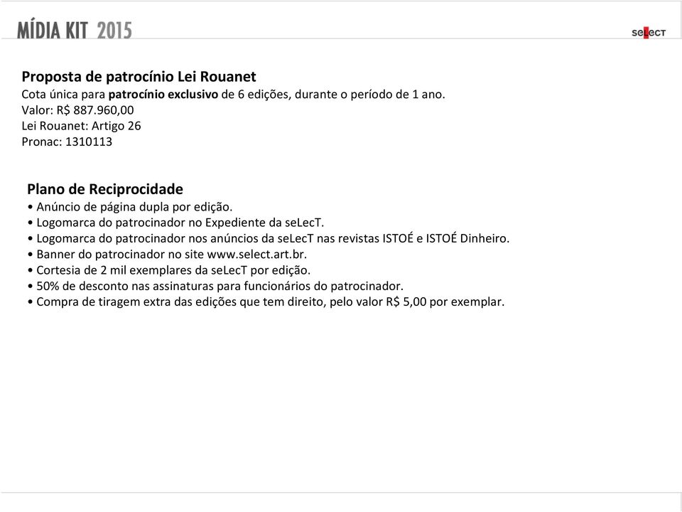 Logomarca do patrocinador nos anúncios da select nas revistas ISTOÉ e ISTOÉ Dinheiro. Banner do patrocinador no site www.select.art.br.